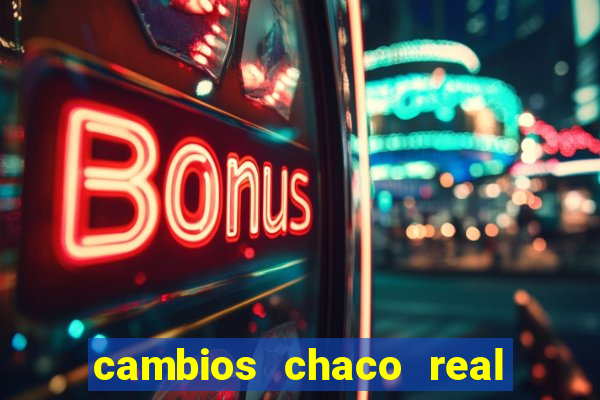 cambios chaco real x guarani